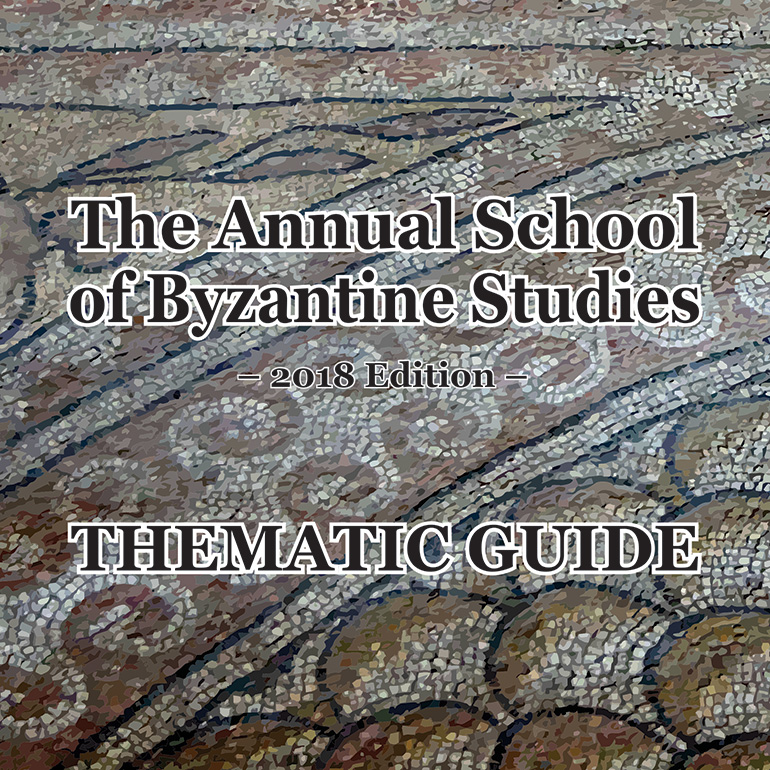 THEMATIC GUIDE – THE ANNUAL SCHOOL OF BYZANTINE STUDIES – Byzantium Representations in History, Literature and Art
