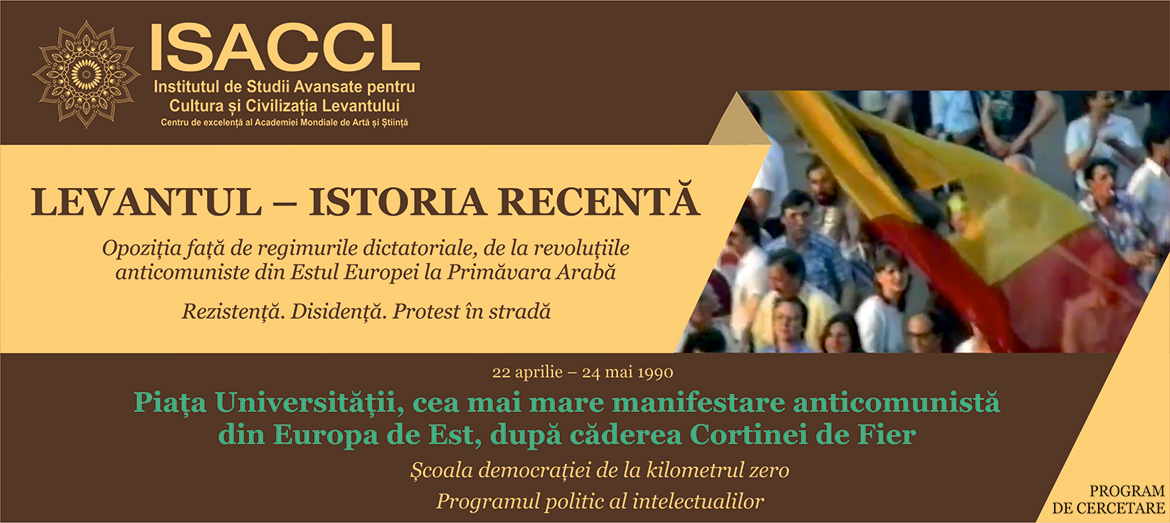 LEVANTUL - ISTORIA RECENTĂ • Opoziția față de regimurile dictatoriale, de la revoluțiile anticomuniste din Estul Europei la Primăvara Arabă • Rezistență. Disidență. Protest în stradă