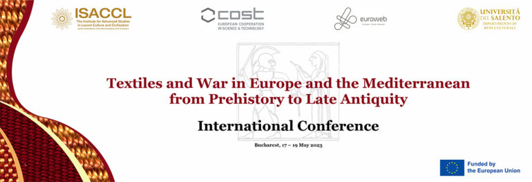 Conferința internațională „Textile și Război în Europa și Mediterana din Preistorie până în Antichitatea Târzie” 17 – 19 mai 2023